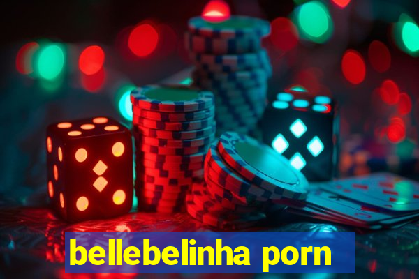 bellebelinha porn